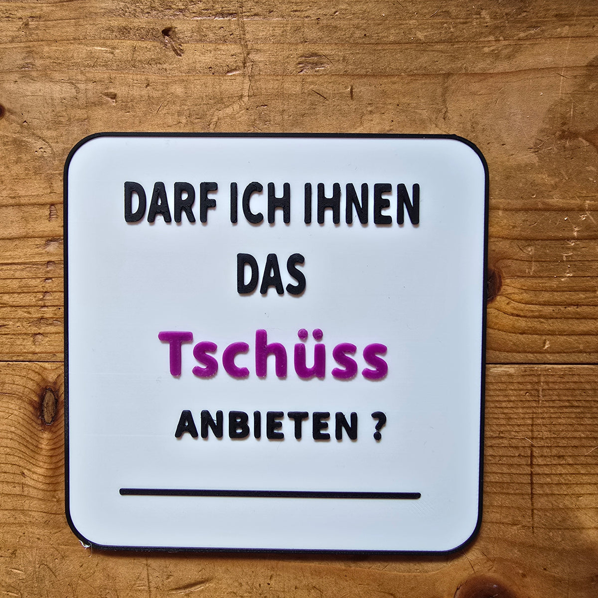 Darf ich Ihnen das Tschüss anbieten? – witziges Schreibtischschild